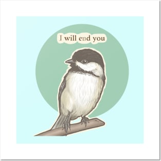 Chickadee Will End You Posters and Art